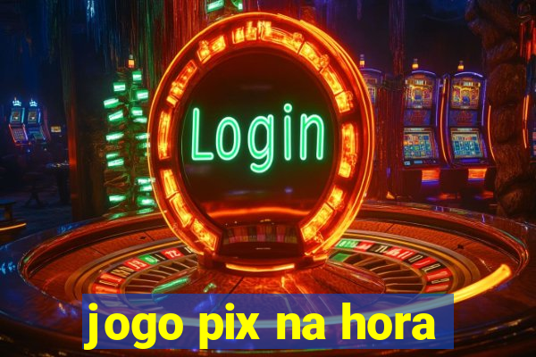 jogo pix na hora